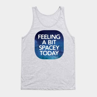 Feeling Spacey Today Tank Top